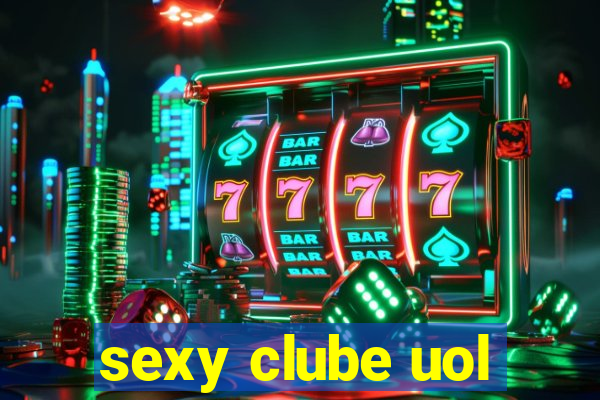 sexy clube uol